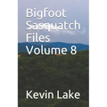 Bigfoot Sasquatch Files Volume 8 - Paperback