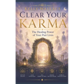 Clear Your Karma: The Healing Power Of Your Past Lives - Paperback
