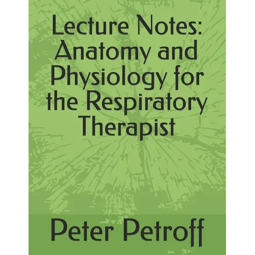 Lecture Notes: Anatomy and Physiology for the Respiratory Therapist - Paperback