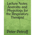 Lecture Notes: Anatomy and Physiology for the Respiratory Therapist - Paperback