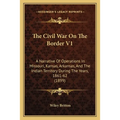 The Civil War On The Border V1: A Narrative Of Operations In Missouri, Kansas, Arkansas, And The Indian Territory During The Years, 1861-62 (1899)