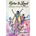 Born to Lead: Awaken Your Purpose - Paperback
