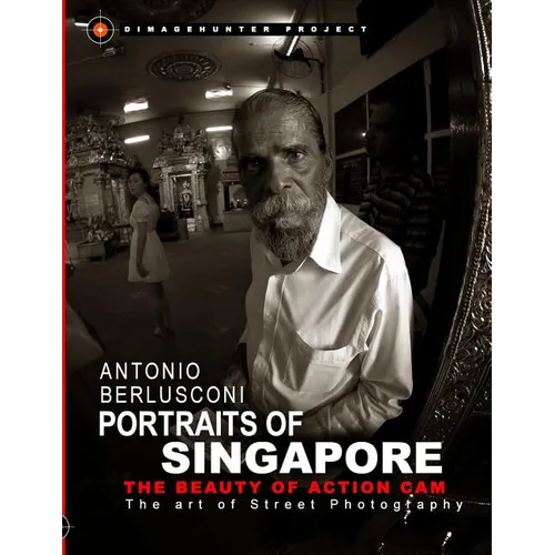 Portraits of Singapore The Beauty of Action Cam: The Art of Street Photography - Paperback