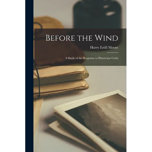 Before the Wind; a Study of the Response to Hurricane Carla