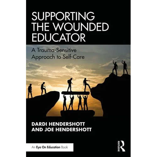Supporting the Wounded Educator: A Trauma-Sensitive Approach to Self-Care - Paperback