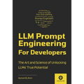 LLM Prompt Engineering For Developers: The Art and Science of Unlocking LLMs' True Potential - Paperback