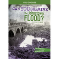 Can You Survive the Johnstown Flood?: An Interactive History Adventure - Paperback