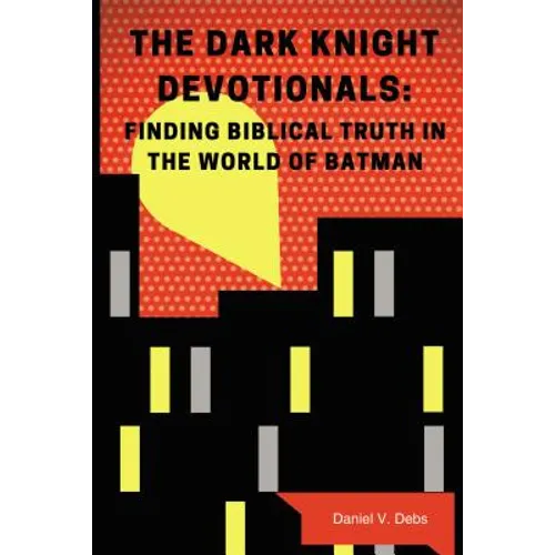 The Dark Knight Devotionals: Finding Biblical Truth in the World of Batman - Paperback