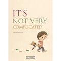 It's Not Very Complicated - Hardcover