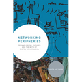 Networking Peripheries: Technological Futures and the Myth of Digital Universalism - Paperback