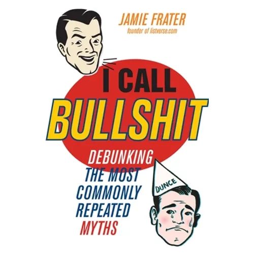 I Call Bullshit: Debunking the Most Commonly Repeated Myths - Paperback