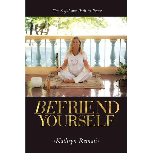 Befriend Yourself: The Self-Love Path to Peace - Paperback