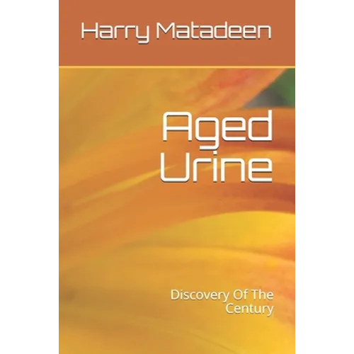 Aged Urine- Discovery Of The Century - Paperback
