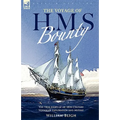 The Voyage of H. M. S. Bounty: the True Story of an 18th Century Voyage of Exploration and Mutiny