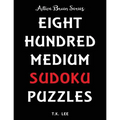 800 Medium Sudoku Puzzles To Keep Your Brain Active For Hours: Active Brain Series Book - Paperback