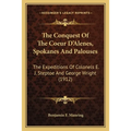 The Conquest Of The Coeur D'Alenes, Spokanes And Palouses: The Expeditions Of Colonels E. J. Steptoe And George Wright (1912)