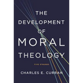 The Development of Moral Theology: Five Strands - Paperback