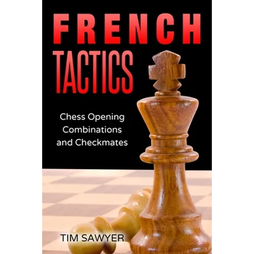 French Tactics: Chess Opening Combinations and Checkmates - Paperback