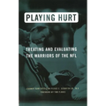 Playing Hurt: Treating and Evaluating the Warriors of the NFL - Paperback