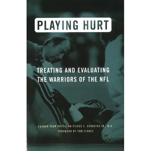 Playing Hurt: Treating and Evaluating the Warriors of the NFL - Paperback