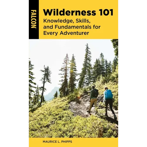 Wilderness 101: Knowledge, Skills, and Fundamentals for Every Adventurer - Paperback