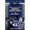 On the Clock: Toronto Maple Leafs: Behind the Scenes with the Toronto Maple Leafs at the NHL Draft - Paperback