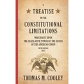 A Treatise on the Constitutional Limitations which Rest Upon the Legislative Power of the States of the American Union: Fifth Edition (1883)