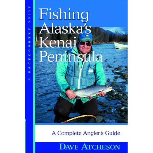 Fishing Alaska's Kenai Peninsula: A Complete Angler's Guide - Paperback