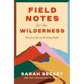 Field Notes for the Wilderness: Practices for an Evolving Faith - Hardcover