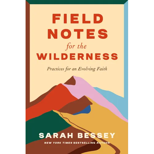 Field Notes for the Wilderness: Practices for an Evolving Faith - Hardcover