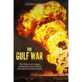 The Gulf War: The History and Legacy of Operation Desert Shield and Operation Desert Storm