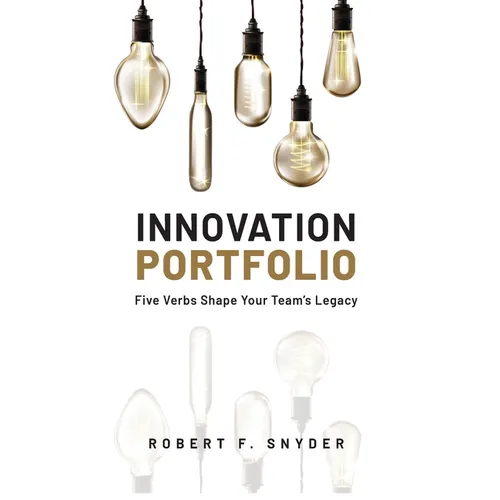 Innovation Portfolio: Five Verbs Shape Your Team's Legacy - Hardcover
