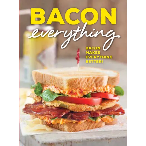Bacon Everything: Bacon Makes Everything Better! - Hardcover