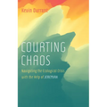 Courting Chaos: Navigating the Ecological Crisis with the Help of Jeremiah - Hardcover