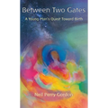 Between Two Gates: A Young Man's Quest Toward Birth - Hardcover