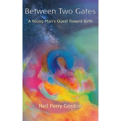 Between Two Gates: A Young Man's Quest Toward Birth - Hardcover