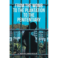 From the Womb to the Plantation to the Penitentiary