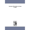Yesterdays With Authors, by James T. Fields.