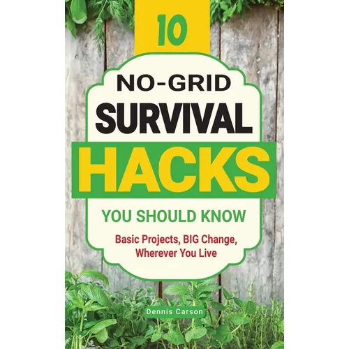 10 No-Grid Survival Hacks You Should Know: Basic Projects, BIG Change, Wherever You Live - Hardcover