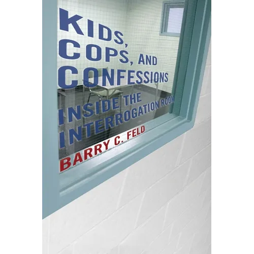 Kids, Cops, and Confessions: Inside the Interrogation Room