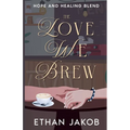 The Love We Brew: Hope and Healing Blend - Paperback