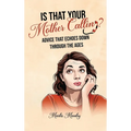 IS THAT YOUR MOTHER CALLING? Advice that Echoes Down Through the Ages - Hardcover