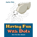Having Fun With Dots: Dot To Dot Adult - Paperback