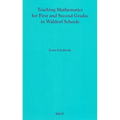 Teaching Mathematics for First and Second Grades in Waldorf Schools: Math Curriculum, Basic Concepts, and Their Developmental Foundation - Paperback