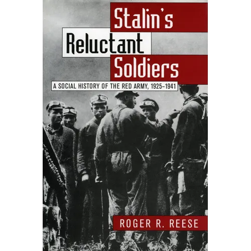Stalin's Reluctant Soldier: A Social History of the Red Army, 1925-1941