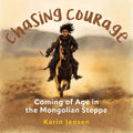 Chasing Courage: Coming of Age in the Mongolian Steppe - Paperback