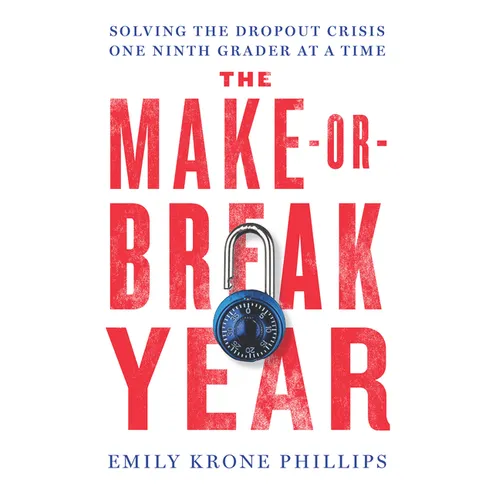 The Make-Or-Break Year: Solving the Dropout Crisis One Ninth Grader at a Time - Hardcover