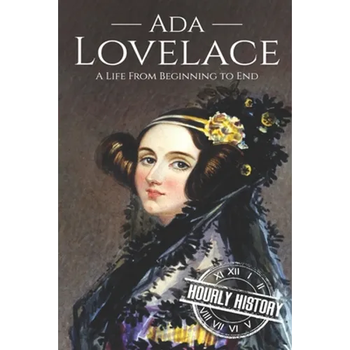 Ada Lovelace: A Life from Beginning to End - Paperback