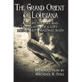 The Grand Orient Of Louisiana: A Short History And Catechism Of A Lost French Rite Masonic Body - Paperback