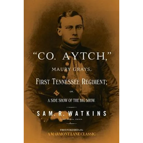"Co. Aytch": Maury Grays, First Tennessee Regiment